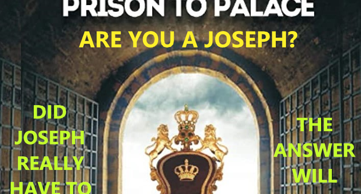 Are You A Joseph? From Prison To Palace and Wealth