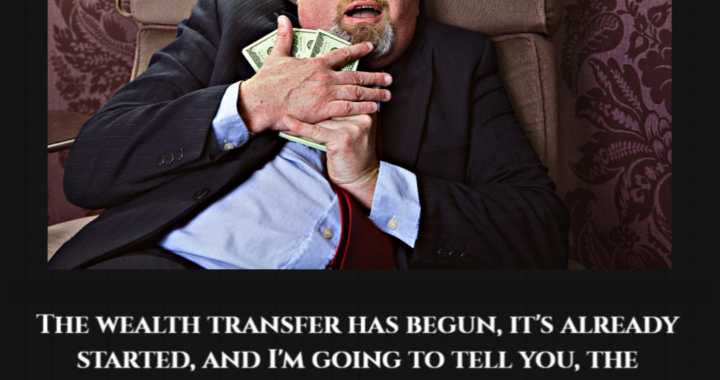 Wealth Transfer has Begun, the Wicked are Afraid