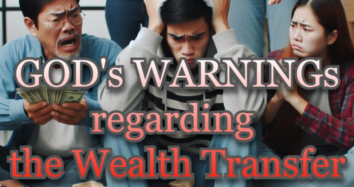 GOD’s WARNING regarding the Wealth Transfer. Many will NOT receive.