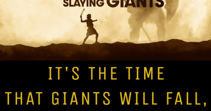 God Says: The Time Has Come – Giants Will Fall!