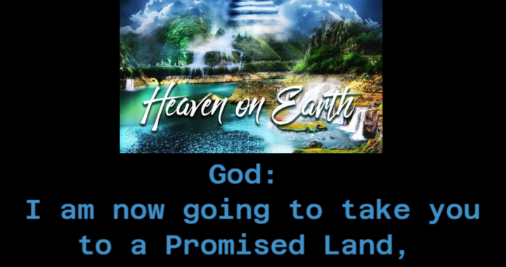 Heaven on Earth – God’s Promise of the Promised Land!