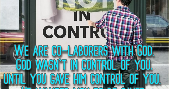 Shocking Revelation: God Is NOT in Control – We Are Co-Laborers in His Powerful Purpose!