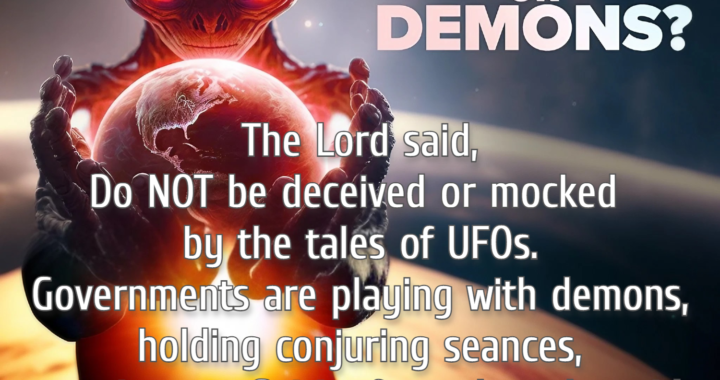 The Lord Warns: Don’t Be Deceived by UFO Lies