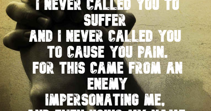 God Reveals: I Never Called You To Suffer