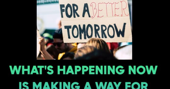 What’s Happening Now Is Preparing a Way for Future Generations!