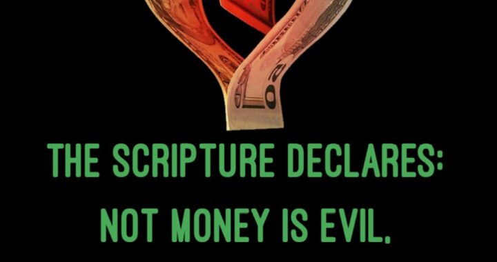 Not Money is Evil, But the Love of It, is Evil
